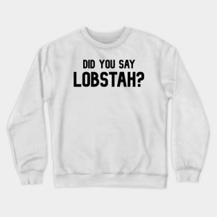 Did You Say Lobstah? Funny Lobster Mainah Accent Crewneck Sweatshirt